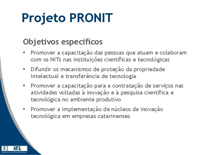 Projeto PRONIT Objetivos específicos • Promover a capacitação das pessoas que atuam e colaboram Projeto PRONIT Objetivos específicos • Promover a capacitação das pessoas que atuam e colaboram