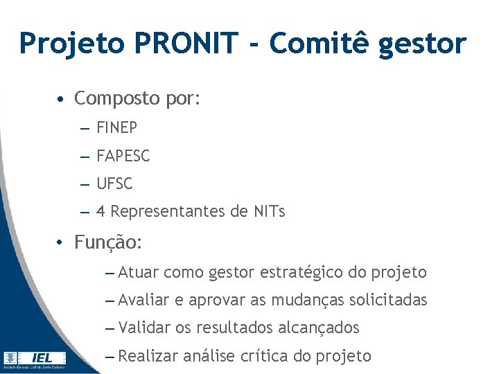 Projeto PRONIT - Comitê gestor • Composto por: – FINEP – FAPESC – UFSC Projeto PRONIT - Comitê gestor • Composto por: – FINEP – FAPESC – UFSC