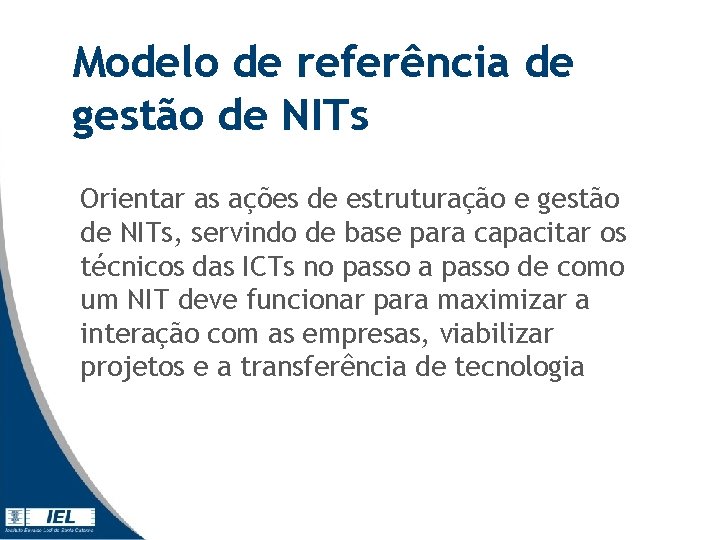 Modelo de referência de gestão de NITs Orientar as ações de estruturação e gestão Modelo de referência de gestão de NITs Orientar as ações de estruturação e gestão