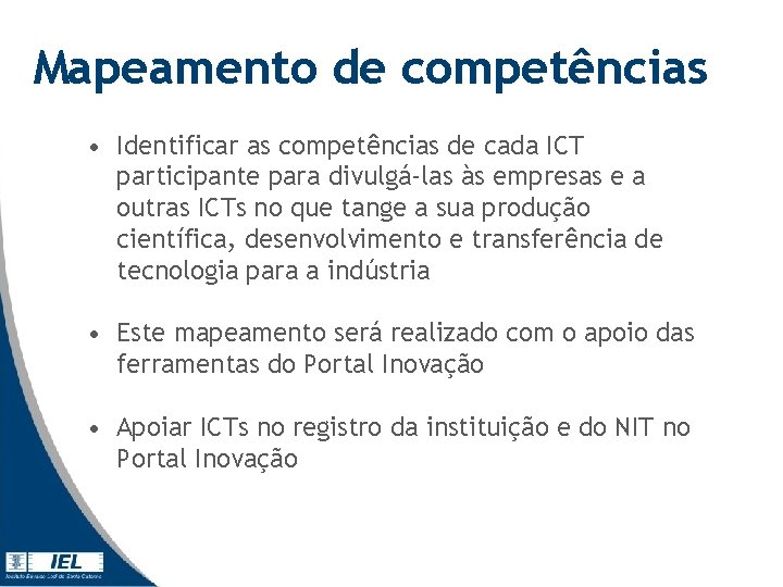 Mapeamento de competências • Identificar as competências de cada ICT participante para divulgá-las às Mapeamento de competências • Identificar as competências de cada ICT participante para divulgá-las às
