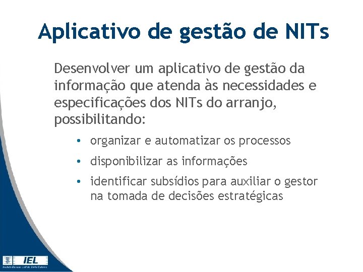 Aplicativo de gestão de NITs Desenvolver um aplicativo de gestão da informação que atenda Aplicativo de gestão de NITs Desenvolver um aplicativo de gestão da informação que atenda