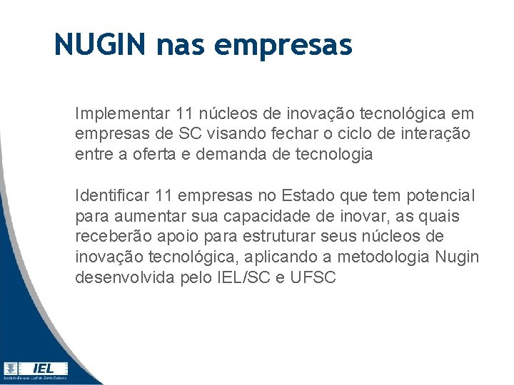 NUGIN nas empresas Implementar 11 núcleos de inovação tecnológica em empresas de SC visando NUGIN nas empresas Implementar 11 núcleos de inovação tecnológica em empresas de SC visando
