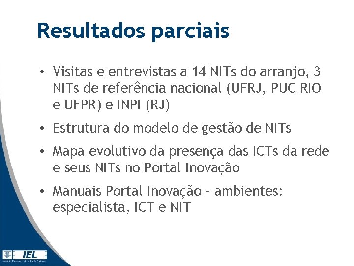 Resultados parciais • Visitas e entrevistas a 14 NITs do arranjo, 3 NITs de Resultados parciais • Visitas e entrevistas a 14 NITs do arranjo, 3 NITs de