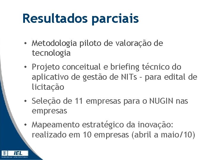 Resultados parciais • Metodologia piloto de valoração de tecnologia • Projeto conceitual e briefing Resultados parciais • Metodologia piloto de valoração de tecnologia • Projeto conceitual e briefing