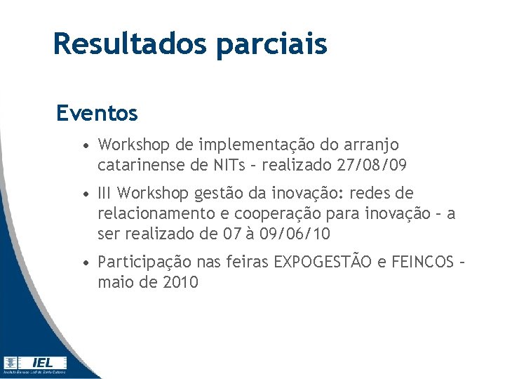 Resultados parciais Eventos • Workshop de implementação do arranjo catarinense de NITs – realizado Resultados parciais Eventos • Workshop de implementação do arranjo catarinense de NITs – realizado