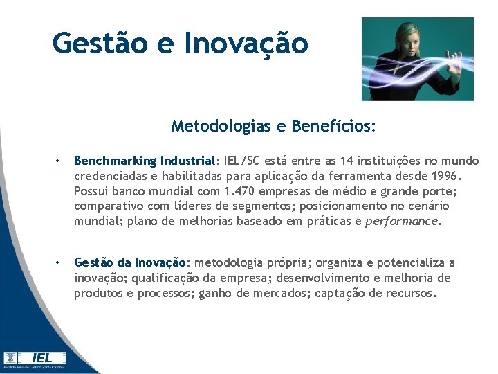 Gestão e Inovação Metodologias e Benefícios: • Benchmarking Industrial: IEL/SC está entre as 14 Gestão e Inovação Metodologias e Benefícios: • Benchmarking Industrial: IEL/SC está entre as 14