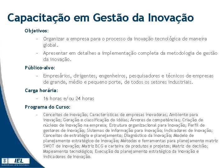 Capacitação em Gestão da Inovação Objetivos: - Organizar a empresa para o processo da Capacitação em Gestão da Inovação Objetivos: - Organizar a empresa para o processo da