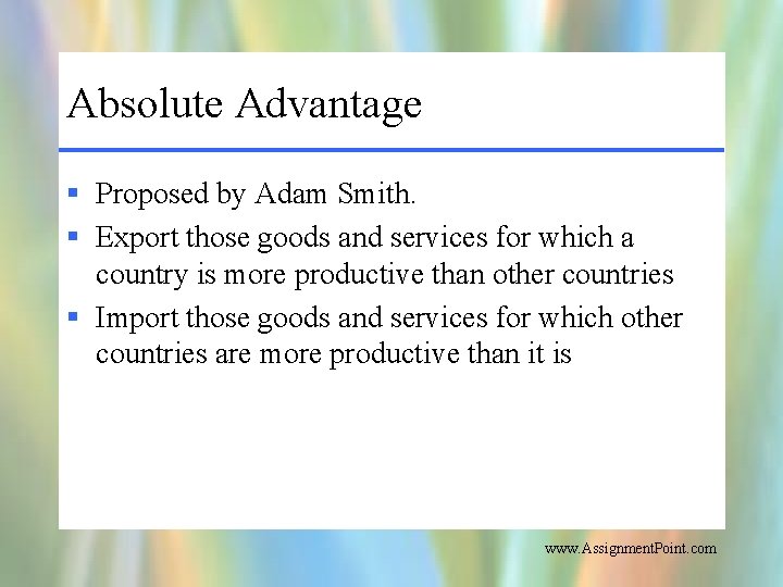 Absolute Advantage § Proposed by Adam Smith. § Export those goods and services for