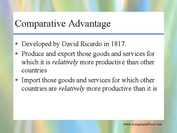 Comparative Advantage § Developed by David Ricardo in 1817. § Produce and export those