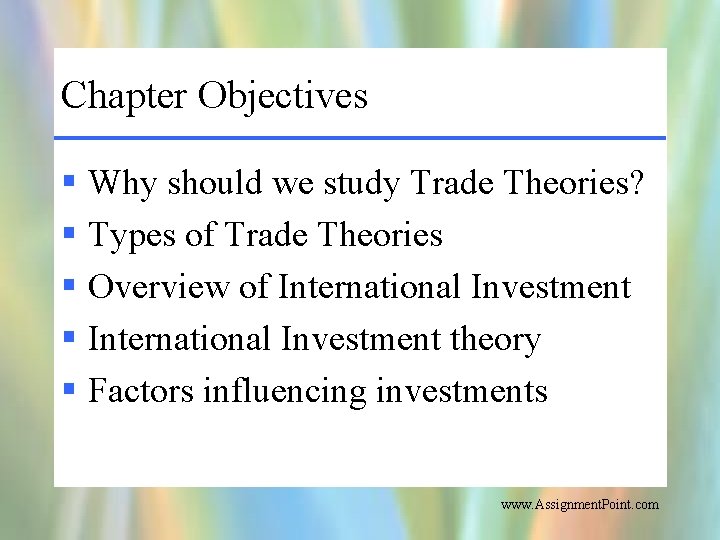 Chapter Objectives § Why should we study Trade Theories? § Types of Trade Theories