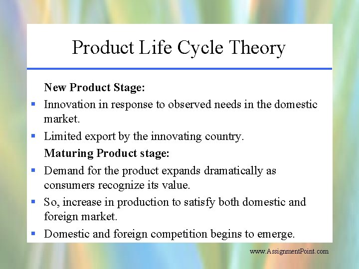 Product Life Cycle Theory § § § New Product Stage: Innovation in response to