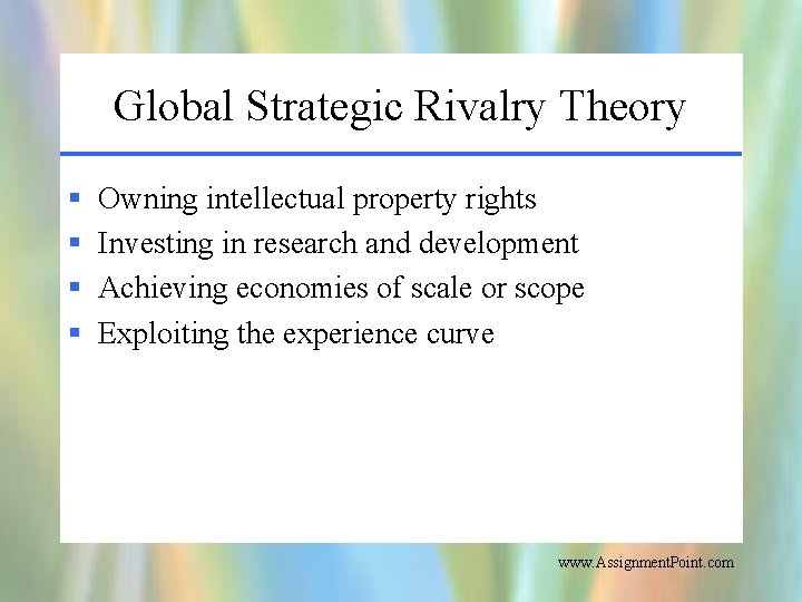 Global Strategic Rivalry Theory § § Owning intellectual property rights Investing in research and