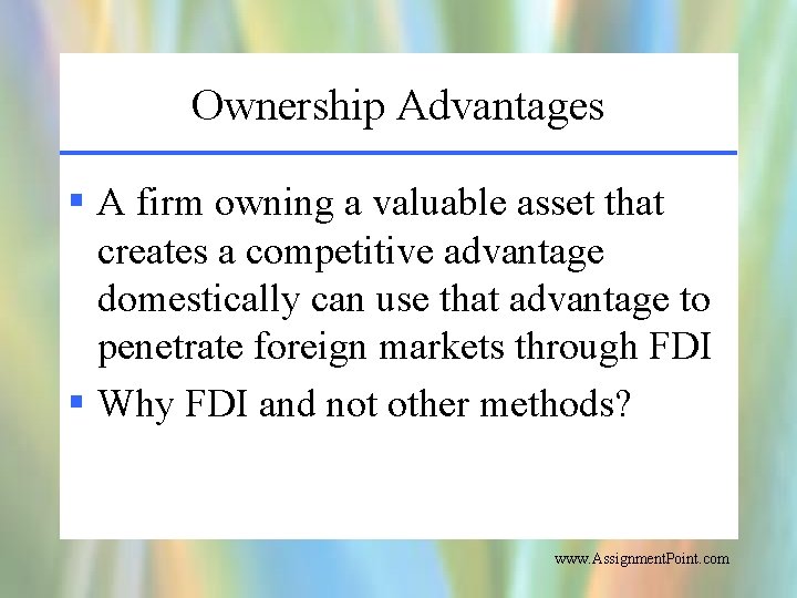 Ownership Advantages § A firm owning a valuable asset that creates a competitive advantage
