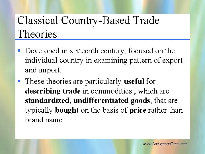 Classical Country-Based Trade Theories § Developed in sixteenth century, focused on the individual country