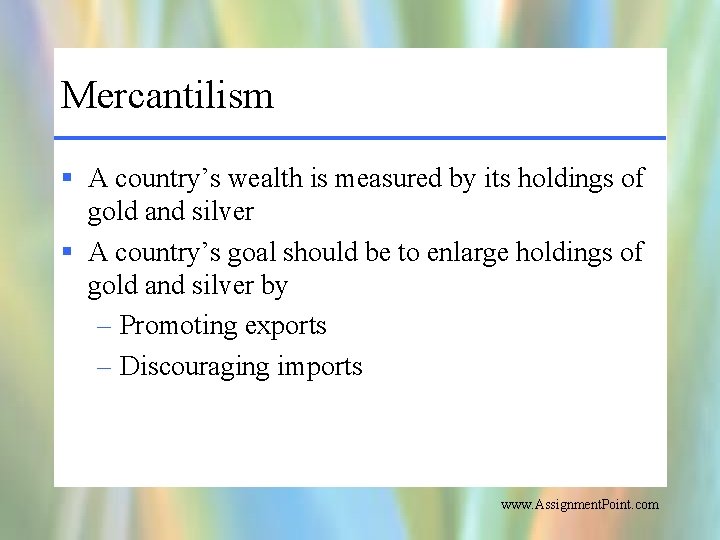 Mercantilism § A country’s wealth is measured by its holdings of gold and silver