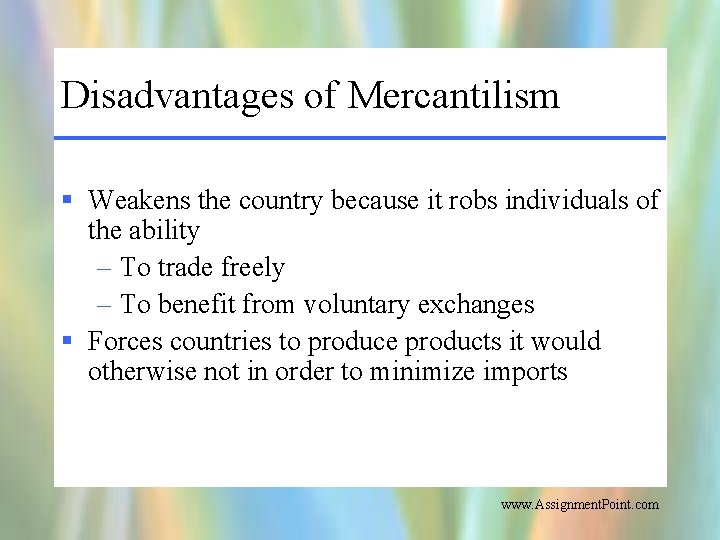 Disadvantages of Mercantilism § Weakens the country because it robs individuals of the ability