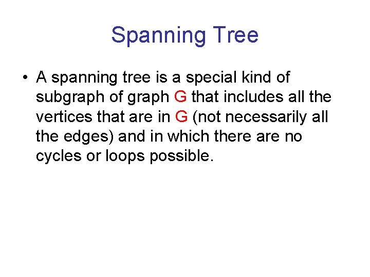 Spanning Tree • A spanning tree is a special kind of subgraph of graph