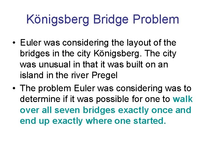 Königsberg Bridge Problem • Euler was considering the layout of the bridges in the