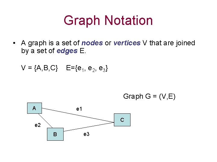 Graph Notation • A graph is a set of nodes or vertices V that