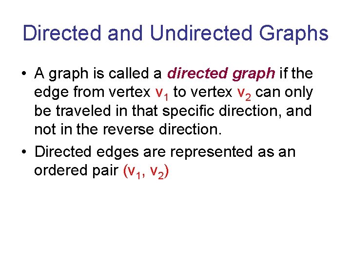 Directed and Undirected Graphs • A graph is called a directed graph if the