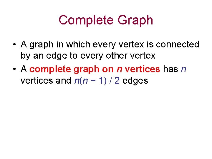 Complete Graph • A graph in which every vertex is connected by an edge