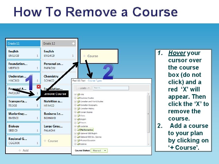 How To Remove a Course 1 2 1. Hover your cursor over the course