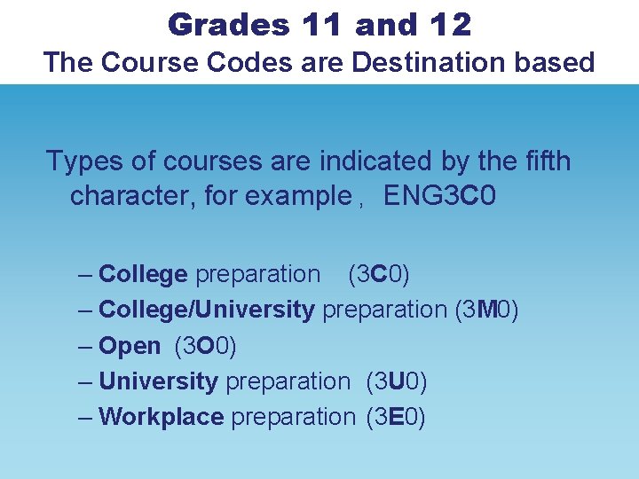 Grades 11 and 12 The Course Codes are Destination based Types of courses are