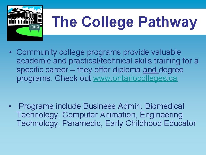 The College Pathway • Community college programs provide valuable academic and practical/technical skills training