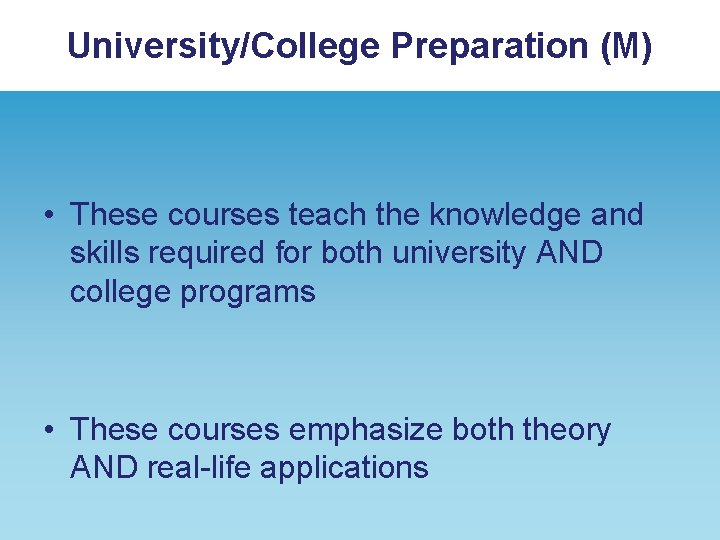 University/College Preparation (M) • These courses teach the knowledge and skills required for both