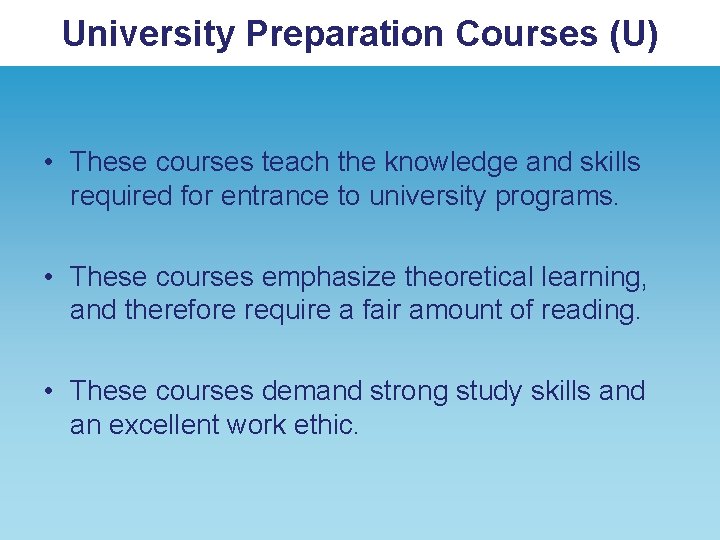 University Preparation Courses (U) • These courses teach the knowledge and skills required for