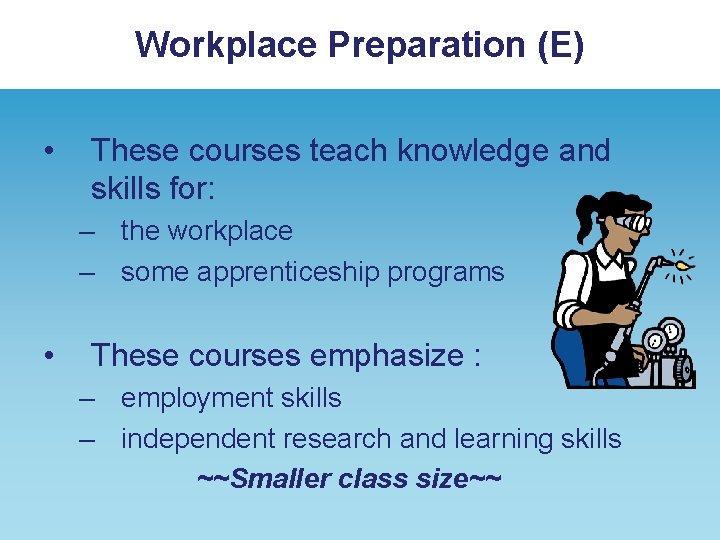 Workplace Preparation (E) • These courses teach knowledge and skills for: – the workplace