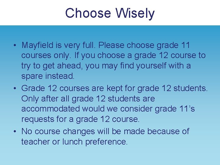 Choose Wisely • Mayfield is very full. Please choose grade 11 courses only. If