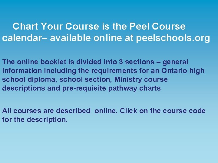 Chart Your Course is the Peel Course calendar– available online at peelschools. org The