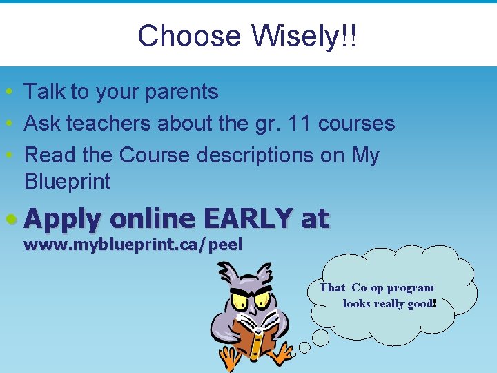 Choose Wisely!! • Talk to your parents • Ask teachers about the gr. 11