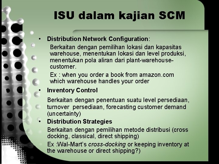 ISU dalam kajian SCM • Distribution Network Configuration: Berkaitan dengan pemilihan lokasi dan kapasitas