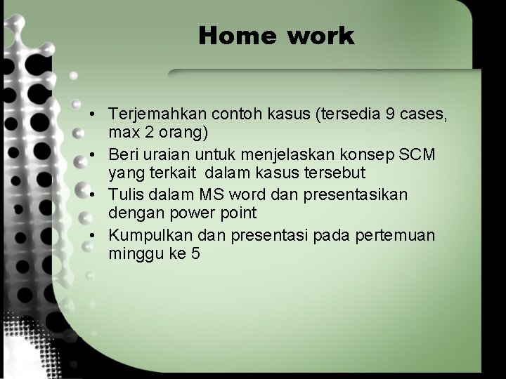 Home work • Terjemahkan contoh kasus (tersedia 9 cases, max 2 orang) • Beri