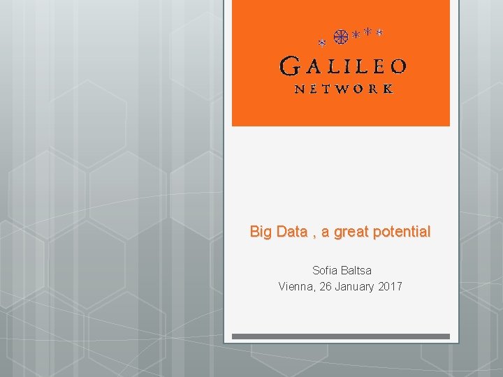 Big Data , a great potential Sofia Baltsa Vienna, 26 January 2017 