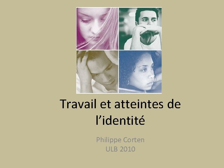 Travail et atteintes de l’identité Philippe Corten ULB 2010 