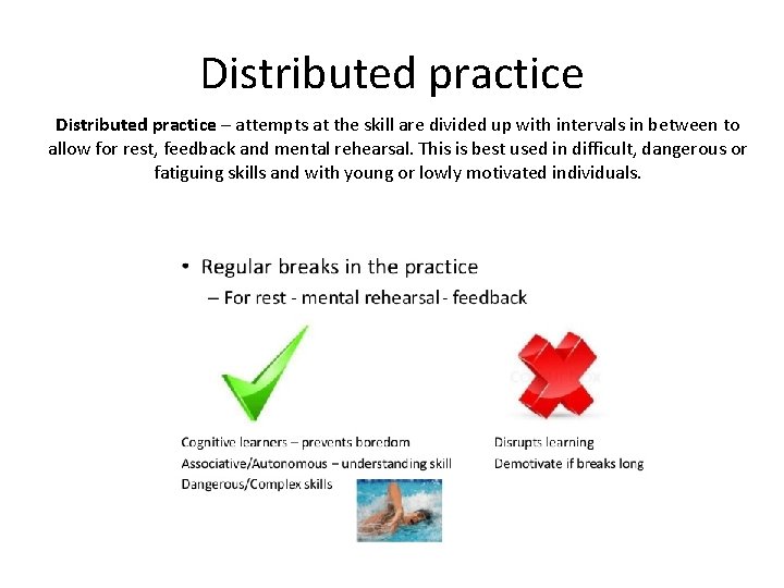 Distributed practice – attempts at the skill are divided up with intervals in between