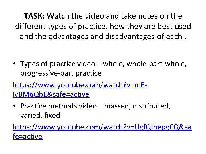 TASK: Watch the video and take notes on the different types of practice, how