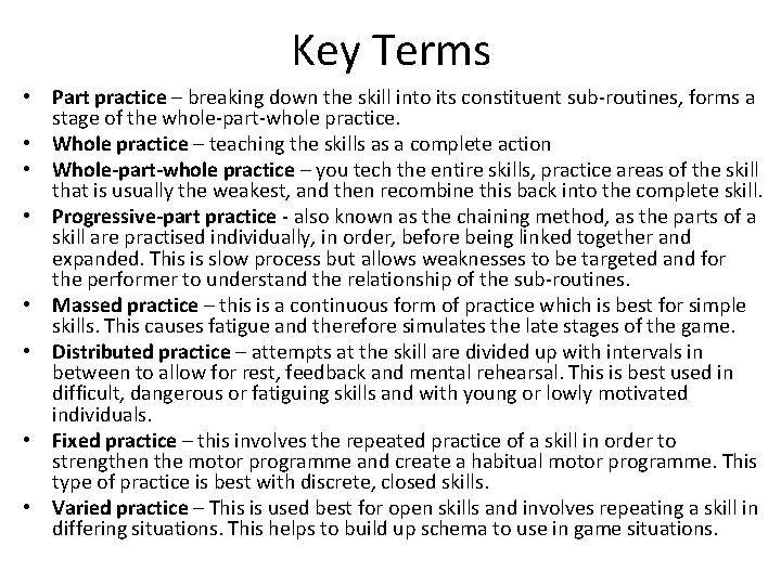 Key Terms • Part practice – breaking down the skill into its constituent sub-routines,