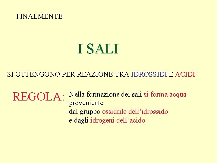 FINALMENTE I SALI SI OTTENGONO PER REAZIONE TRA IDROSSIDI E ACIDI REGOLA: Nella formazione