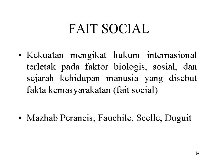 FAIT SOCIAL • Kekuatan mengikat hukum internasional terletak pada faktor biologis, sosial, dan sejarah