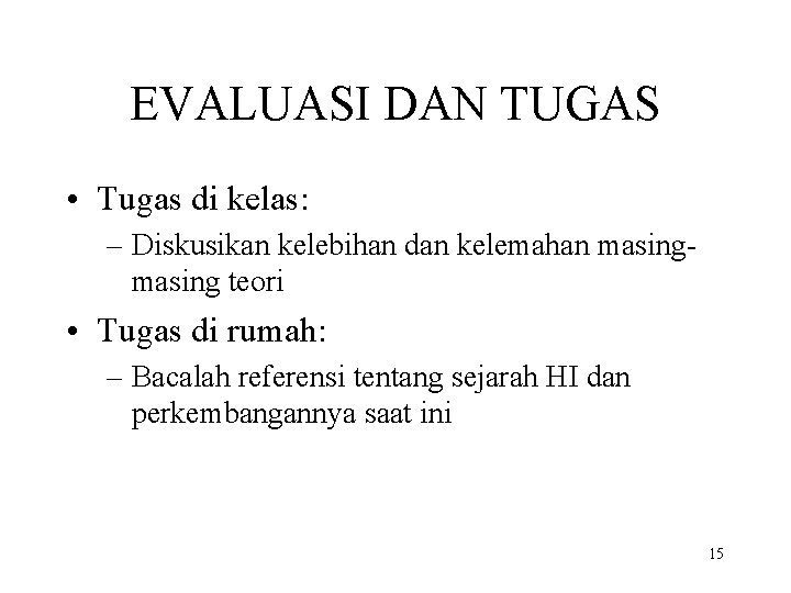 EVALUASI DAN TUGAS • Tugas di kelas: – Diskusikan kelebihan dan kelemahan masing teori