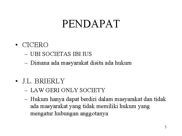 PENDAPAT • CICERO – UBI SOCIETAS IBI IUS – Dimana ada masyarakat disitu ada