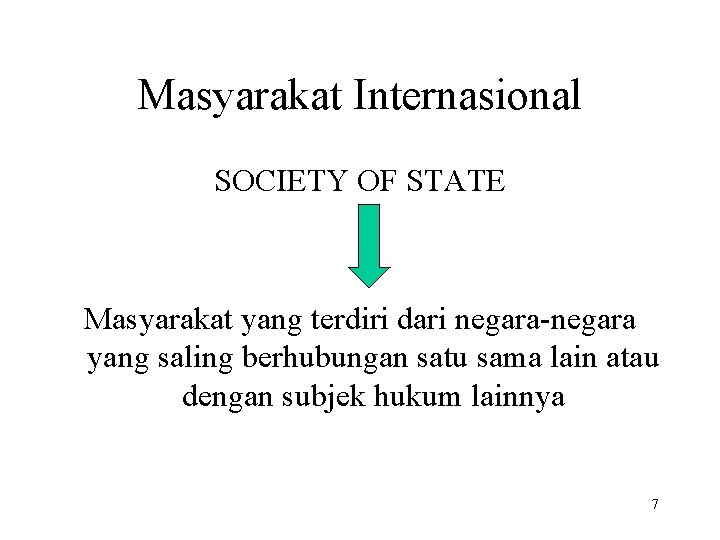 Masyarakat Internasional SOCIETY OF STATE Masyarakat yang terdiri dari negara-negara yang saling berhubungan satu