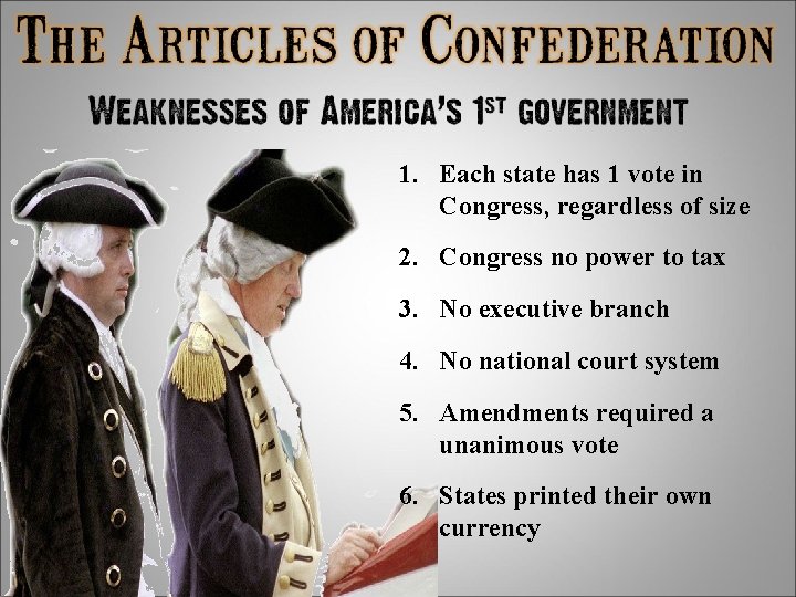 1. Each state has 1 vote in Congress, regardless of size 2. Congress no