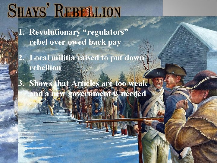 1. Revolutionary “regulators” rebel over owed back pay 2. Local militia raised to put