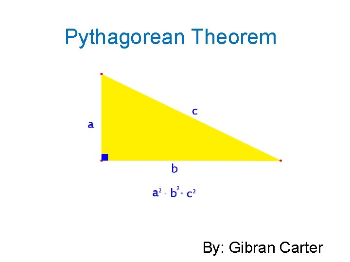 Pythagorean Theorem By: Gibran Carter 