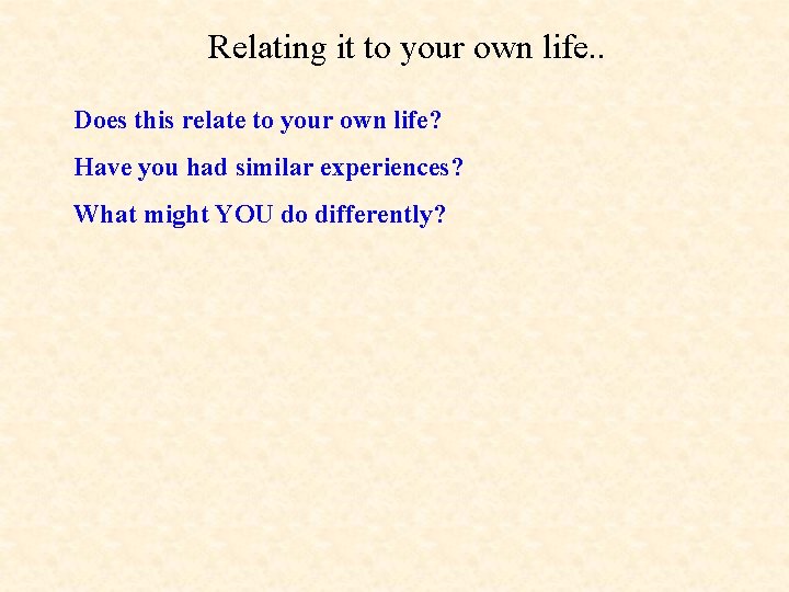 Relating it to your own life. . Does this relate to your own life?